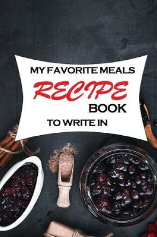 Cover of My Favorite Meals Recipe Book To Write In