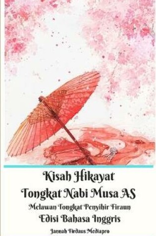 Cover of Kisah Hikayat Tongkat Nabi Musa AS Melawan Tongkat Penyihir Firaun Edisi Bahasa Inggris