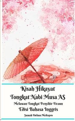 Book cover for Kisah Hikayat Tongkat Nabi Musa AS Melawan Tongkat Penyihir Firaun Edisi Bahasa Inggris