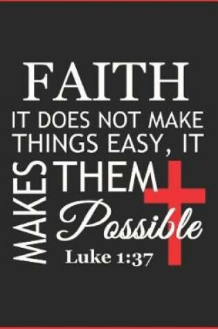 Cover of Faith It Does Not Make Things Easy, It Makes Them Possible Luke 1