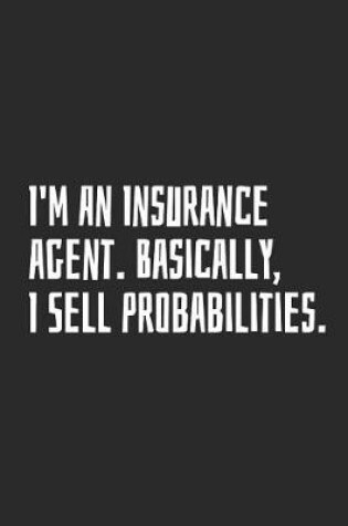 Cover of I'm An Insurance Agent. Basically, I Sell Probabilities