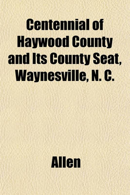 Book cover for Centennial of Haywood County and Its County Seat, Waynesville, N. C.