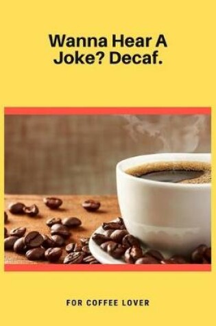 Cover of Wanna Hear A Joke Decaf