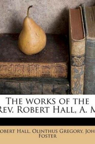 Cover of The Works of the REV. Robert Hall, A. M