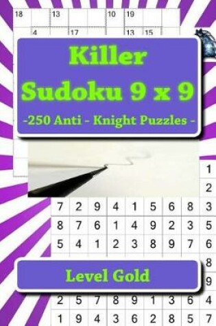 Cover of Killer Sudoku 9 X 9 -250 Anti - Knight Puzzles - Level Gold