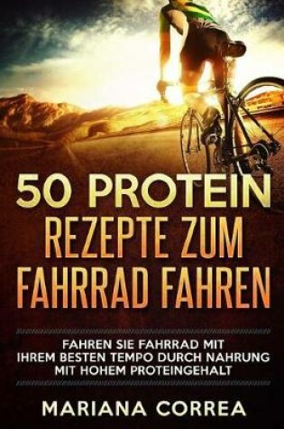 Cover of 50 PROTEIN REZEPTE Zum FAHRRAD FAHREN