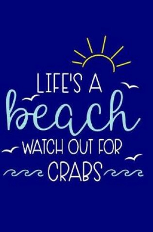 Cover of Life's a Beach Watch Out for Crabs