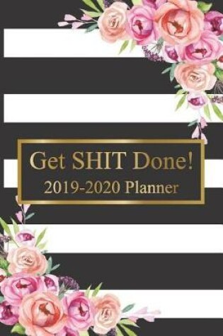 Cover of Get SHIT Done 2019-2020 Planner