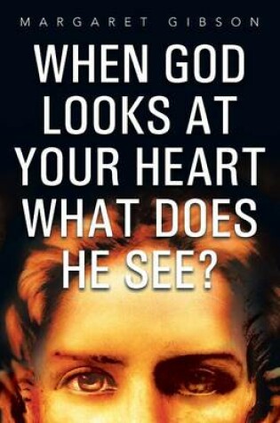 Cover of When God Looks at Your Heart What Does He See?