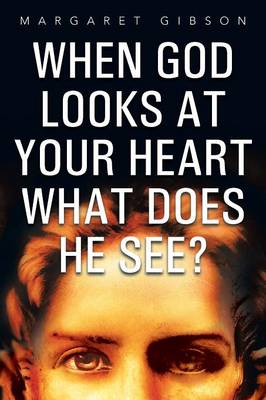 Book cover for When God Looks at Your Heart What Does He See?