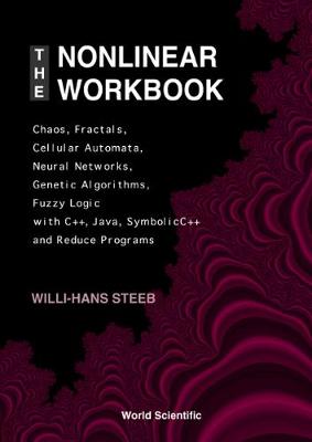 Book cover for Nonlinear Workbook, The: Chaos, Fractals, Cellular Automata, Neural Networks, Genetic Algorithms, Fuzzy Logic With C++, Java, Symbolicc++ And Reduce Programs