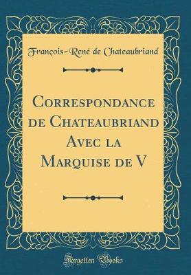 Book cover for Correspondance de Chateaubriand Avec La Marquise de V (Classic Reprint)