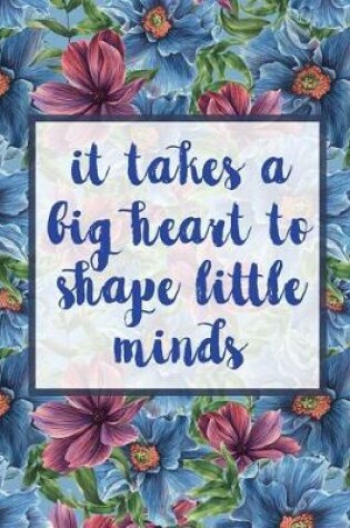 Cover of It Takes A Big Heart To Shape Little Minds