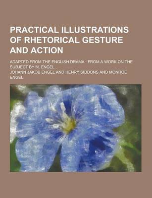 Book cover for Practical Illustrations of Rhetorical Gesture and Action; Adapted from the English Drama