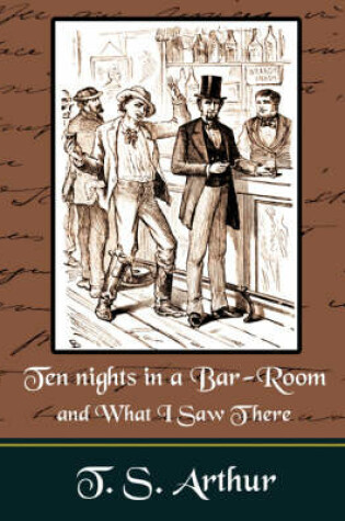 Cover of Ten nights in a Bar-Room and What I Saw Ther