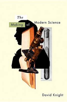 Book cover for Making of Modern Science, The: Science, Technology, Medicine and Modernity: 1789 - 1914