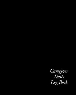 Book cover for Caregiver Daily Log Book