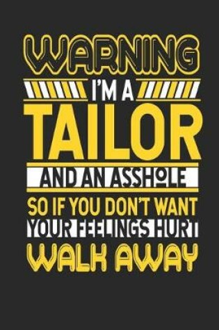 Cover of Warning I'm a Tailor and an Asshole So If You Don't Want Your Feelings Hurt Walk Away