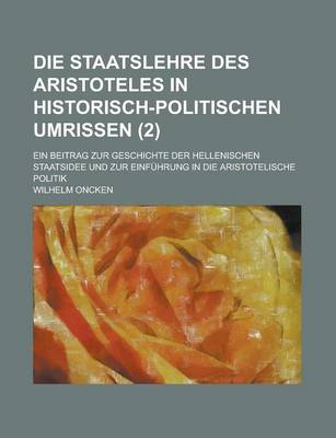 Book cover for Die Staatslehre Des Aristoteles in Historisch-Politischen Umrissen; Ein Beitrag Zur Geschichte Der Hellenischen Staatsidee Und Zur Einfuhrung in Die Aristotelische Politik (2)