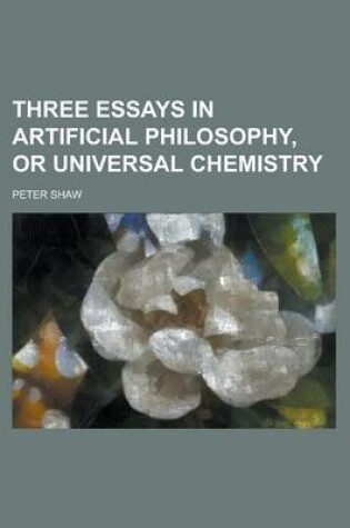 Cover of Three Essays in Artificial Philosophy, or Universal Chemistry