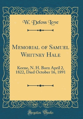 Book cover for Memorial of Samuel Whitney Hale: Keene, N. H. Born April 2, 1822, Died October 16, 1891 (Classic Reprint)