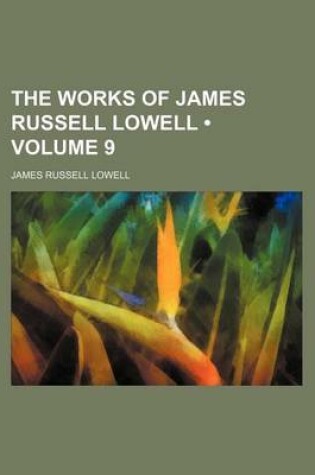 Cover of The Works of James Russell Lowell (Volume 9)