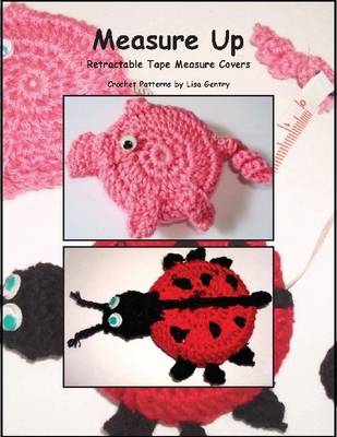 Book cover for Measure Up - Crochet Pattern for 2 Retractable Tape Measure Covers