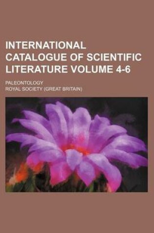 Cover of International Catalogue of Scientific Literature Volume 4-6; Paleontology