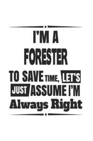 Cover of I'm A Forester To Save Time, Let's Just Assume I'm Always Right