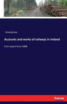 Book cover for Accounts and works of railways in Ireland