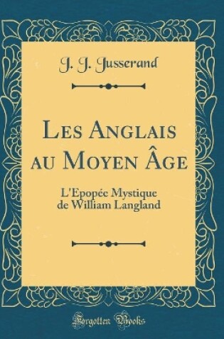 Cover of Les Anglais au Moyen Âge: L'Épopée Mystique de William Langland (Classic Reprint)