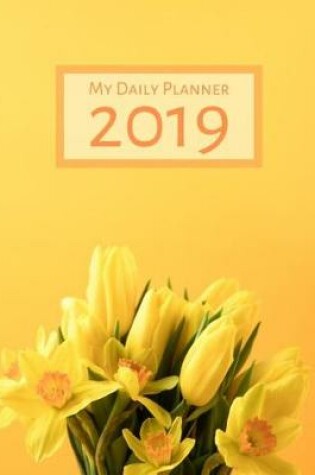 Cover of My Daily Planner - 2019 - Cover with Yellow Tulip Flowers on Yellow Background