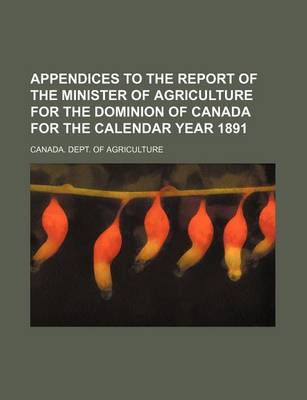 Book cover for Appendices to the Report of the Minister of Agriculture for the Dominion of Canada for the Calendar Year 1891