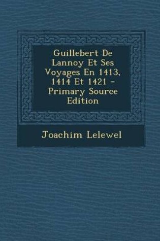 Cover of Guillebert De Lannoy Et Ses Voyages En 1413, 1414 Et 1421