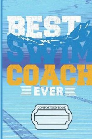 Cover of Best Swim Coach Ever Composition Book