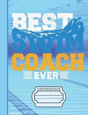 Book cover for Best Swim Coach Ever Composition Book