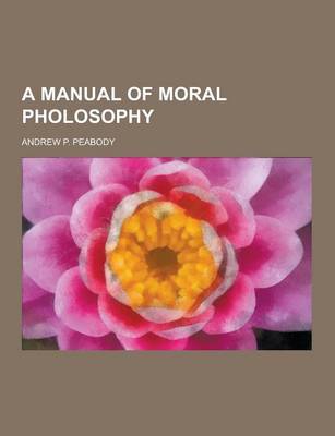 Book cover for A Manual of Moral Pholosophy