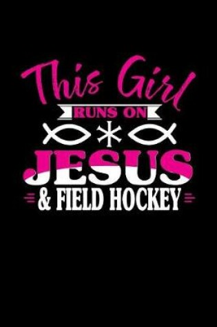 Cover of This Girl Runs on Jesus & Field Hockey