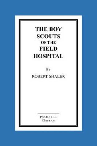 Cover of The Boy Scouts Of The Field Hospital