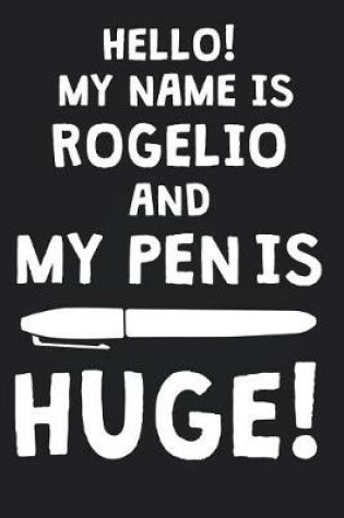 Cover of Hello! My Name Is ROGELIO And My Pen Is Huge!