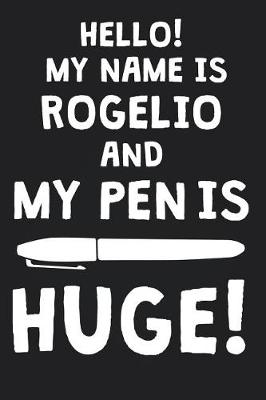 Book cover for Hello! My Name Is ROGELIO And My Pen Is Huge!