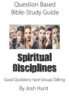 Book cover for Question-based Bible Study Guide -- Spiritual Disciplines