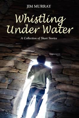 Book cover for Whistling Under Water, a Collection of Short Stories