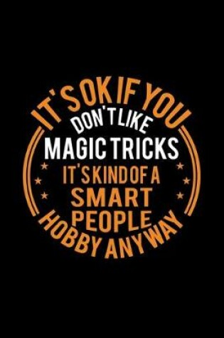 Cover of It's Okay If You Don't Like Magic Tricks It's Kind Of A Smart People Hobby Anyway