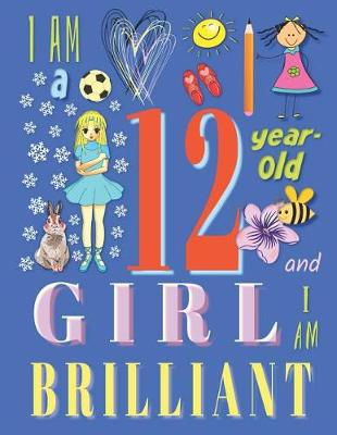 Book cover for I Am a 12-Year-Old Girl and I Am Brilliant