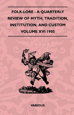 Book cover for Folk-Lore - A Quarterly Review Of Myth, Tradition, Institution, And Custom - Volume XVI 1905