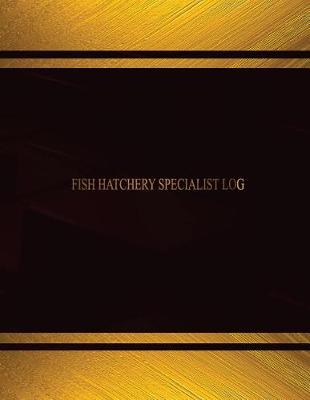 Cover of Fish Hatchery Spectialist Log (Log Book, Journal - 125 pgs, 8.5 X 11 inches)