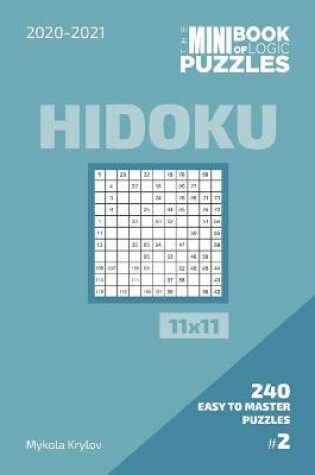 Cover of The Mini Book Of Logic Puzzles 2020-2021. Hidoku 11x11 - 240 Easy To Master Puzzles. #2
