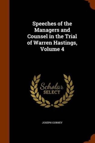 Cover of Speeches of the Managers and Counsel in the Trial of Warren Hastings, Volume 4