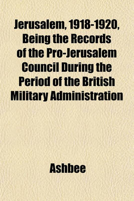 Book cover for Jerusalem, 1918-1920, Being the Records of the Pro-Jerusalem Council During the Period of the British Military Administration